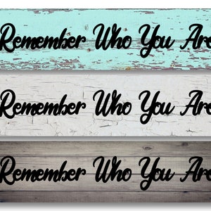 Remember Who You Are - you choose style background - 4"x18" or 3"x12" or 2"x8" Metal Sign Farmhouse Modern Rustic