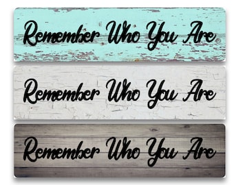 Remember Who You Are - you choose style background - 4"x18" or 3"x12" or 2"x8" Metal Sign Farmhouse Modern Rustic