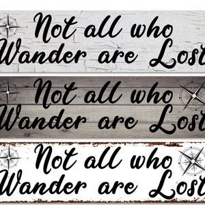Not all who wander are lost- pick Grey wood or White Crackle or Rusty look- Metal Sign 4&quot;x18&quot; or 3&quot;x12&quot; or 2&quot;x8&quot; modern rustic