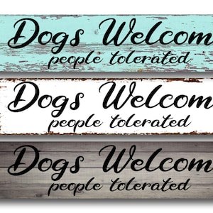 Dogs Welcome people tolerated. you choose background Grey barn dark blueWhite Crackle- Metal Sign 4&quot;x18&quot; or 3&quot;x12&quot; or 2&quot;x8&quot;