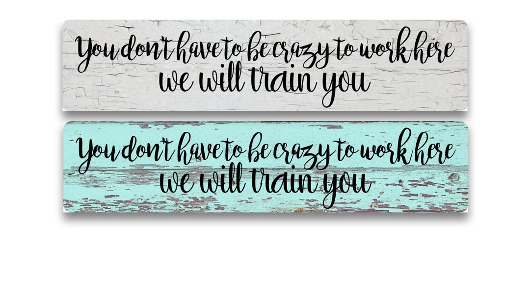 You Don't Have to Be Crazy to Work Here. We Will Train You - You Choose ...