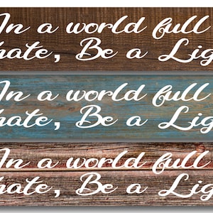 In a world full of hate, Be a Light- Metal Sign 4&quot;x18&quot; or 3&quot;x12&quot; or 2&quot;x8&quot; modern rustic