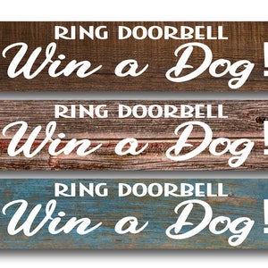 Ring Doorbell Win a Dog! you choose background- wood rust look- Metal Sign 4"x18" or 3"x12" or 2"x8" modern rustic farmhouse