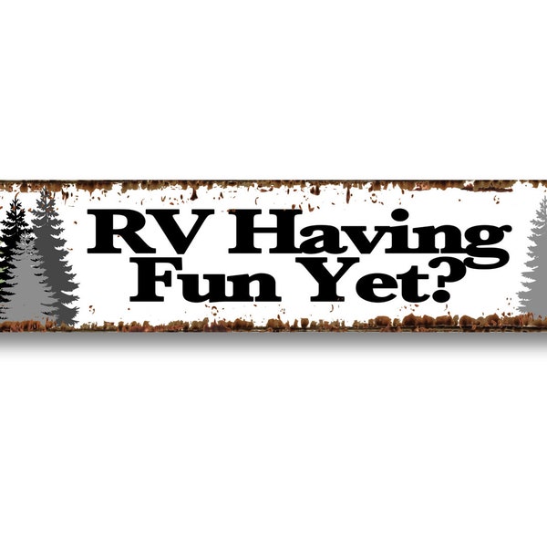 RV Having fun Yet? Metal Sign 4"x18" or 3"x12" or 2"x8" modern rustic