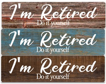 I'm Retired Do It Yourself Aluminum Metal Sign | Funny Retirement Sign | DIY Humor | Retired Man Gift | Garage Decor | Man Cave Wall Art