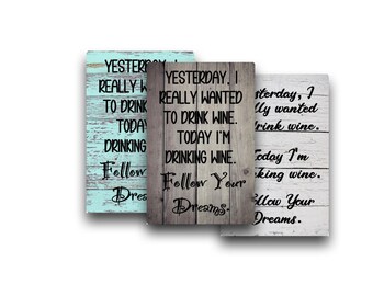 Yesterday I Really Wanted to Drink Wine, Today I'm Drinking Wine, Follow Your Dreams Aluminum Metal Sign | Funny Wine Sign  Wine Lover Gift
