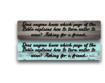 Does Anyone Know Which Page of the Bible Explains How to Turn Water to Wine? Asking for a Friend Aluminum Metal Sign Funny Wine Bar Decor