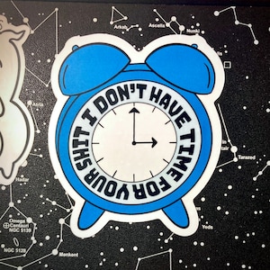 I Don’t Have Time For Your Sh*t Clock Vinyl Sticker Decal | Laptop | Water Bottle | Hydroflask | Tablet | Car | Funny Joke