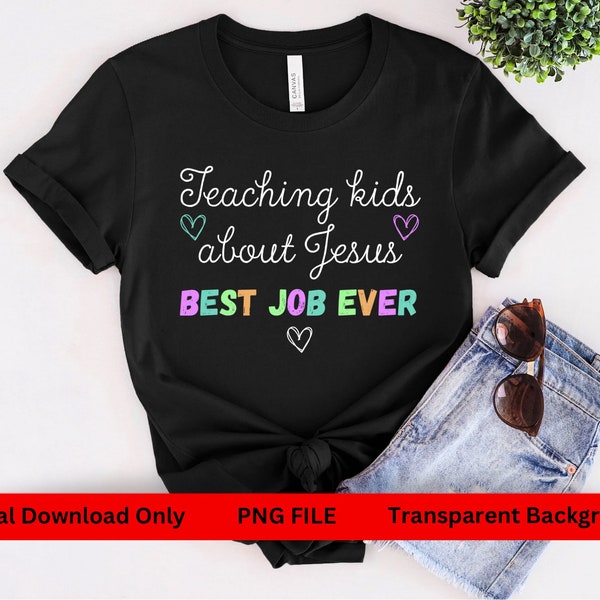 Sunday School Teacher, Teaching Kids About Jesus, Best Job Ever, PNG, PNG file, Digital Download, Church png, T-Shirt Design, Sublimation