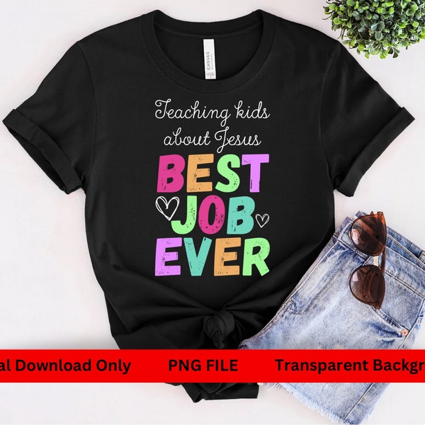 Sunday School Teacher, Teaching Kids About Jesus, Best Job Ever, PNG, PNG file, Digital Download, Church png, T-Shirt Design, Sublimation