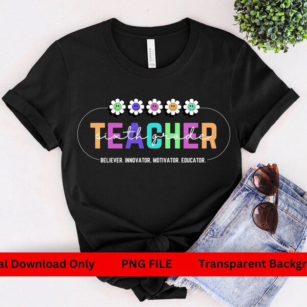 Sixth Grade Teacher Png, Believer, Innovator, Motivator, Educator, Digital Download, Educator Png, Teacher T-Shirt Design, Back to School