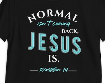 Normal isn’t coming back, Jesus is, The King is Coming, Jesus is coming, The 2nd Coming, Christian Shirt, Christian Clothing