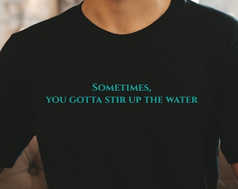 Sometimes You Gotta Stir Up The Water Shirt, Stir up the water Tee, The Chosen Quote, Christian Shirt, Christian Clothing
