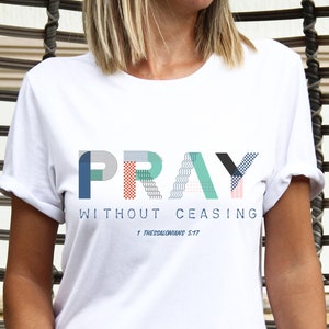 Pray Without Ceasing, 1 Thessalonians, Christian Shirts, Faith Shirt, Jesus Tee, Religious Apparel, Loved Shirt, Church Shirts, Grace Shirt,