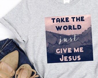 Take The World Just Give Me Jesus Tshirt, Jesus Shirt, Womens Shirts, Blush Navy Shirt, Give Me Jesus, Christian Clothing, Faith Shirts