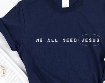 We All Need Jesus, We Need Jesus Tee, Jesus T-shirt, We Need Jesus, Christian Clothing, Christian Shirt, Jesus Gift Tee, Song Lyrics