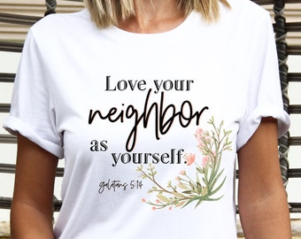 Love Your Neighbor, Christian Shirt, Christelijke Kleding, Womens Christian Tee, Floral T-shirt, Gift For Mom, Christian Gift