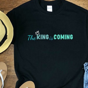 The King Is Coming, Jesus is King, Christian Shirts, Womens Christian Tee, The King Shirt, Christian Clothing, Gift For Her