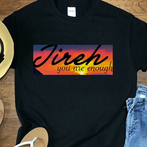 Jireh You Are Enough Shirt, Elevation Worship Shirt, Worship Song Shirt, Christian Worship Shirt, Christian Gift, Jireh Song Shirt, Sunset