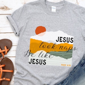 Jesus Took Naps, Be Like Jesus, Jesus T-Shirt, Christian Shirt, Christian Clothing, Faith Shirts, Scenic Jesus Tee