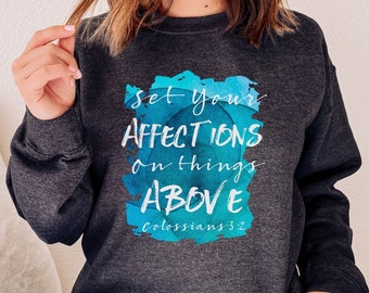 Set Your Affections Above Sweatshirt, Colossians 3:2, Bible Verse, Scripture, Gift For Her, Christian Shirts, Faith Sweatshirt