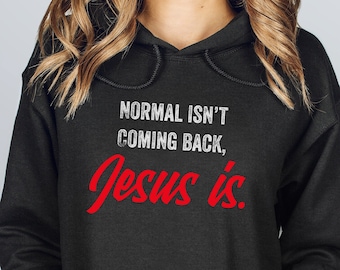 Normal isn’t coming back, Jesus is, The King is Coming, Jesus is coming, The 2nd Coming, Christian Sweatshirt, Unisex Hoodie,