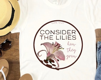 Consider The Lilies, Womens Christian Tee, Wildflower T-Shirt, Floral Christian, Flower Shirt, Lilies T-shirt, Gift For Mom