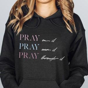 Pray on it, Pray over it, Pray Through it Unisex Hoodie, Christian Shirt, Religious Shirt, Faith Shirt, Prayer Sweatshirt, Christian Hoodie