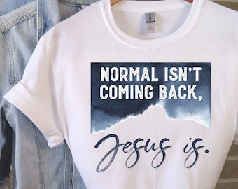 Normal isn’t coming back, Jesus is, The King is Coming, Jesus is coming, The 2nd Coming, Christian Shirt, Christian Clothing, 2nd Advent