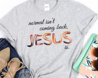 Normal isn’t coming back, Jesus is, The King is Coming, Jesus is coming, The 2nd Coming, Christian Shirt, Christian Clothing