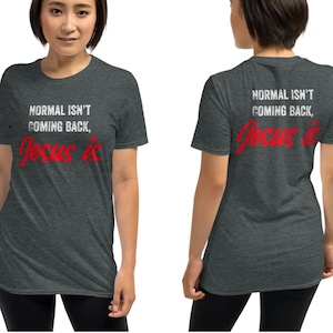 Normal isn’t coming back, Jesus is, The King is Coming, Jesus is coming, The 2nd Coming, Christian Tee, Christian Clothing, Front Back Print