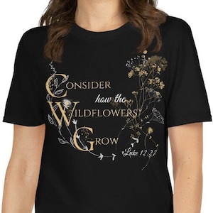 Overweeg hoe de Wildflowers Grow Tshirt, Bible Verse Shirt, Luke 12, Womens Floral Shirt, wildflower T-shirt, Christian Shirts, Gift Tee