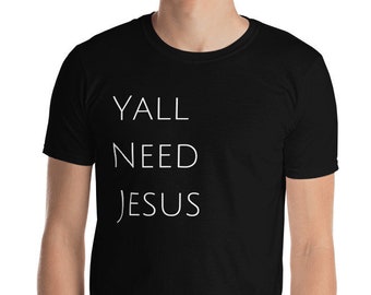 Y’all Need Jesus T-shirt, Christian Clothing, Jesus Clothing, Need Jesus, Short-Sleeve Unisex T-Shirt