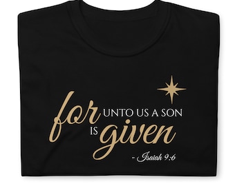for unto us a son is given shirt, forgiven tshirt, Bible verse tee, Isaiah 9:6, Jesus Shirts, Christian Clothing, Womens Christian Tshirt