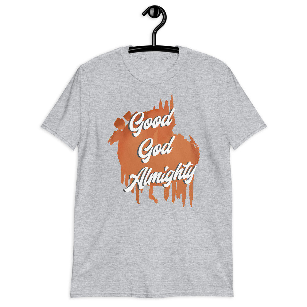 good god almighty shirt