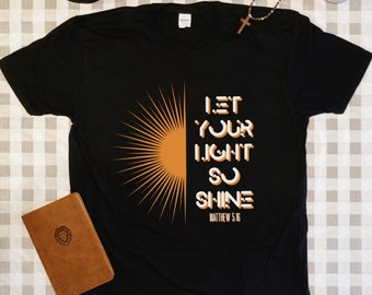 Let Your Light Shine T-Shirt, Be The Light Shirt, Lit Shirt, Be The Light Tshirt, Let Your Light Shine, Christian Gift