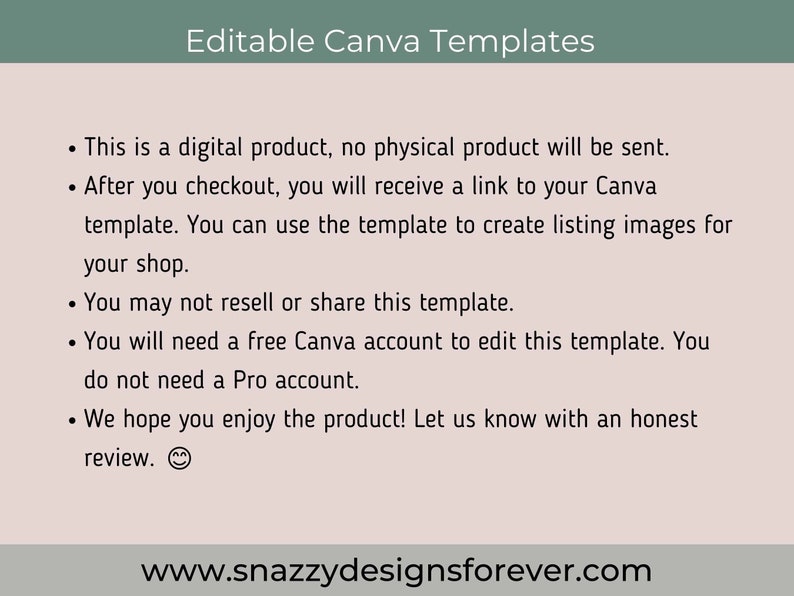 May include: A digital product image with the text "Editable Canva Templates." The image includes bullet points explaining the product's nature, usage, and terms. The website address www.snazzydesignsforever.com is also visible.