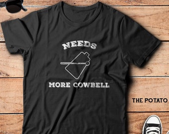 Needs More Cowbell Shirt / Funny Sketch Comedy Dank Cowbell Meme / Funny 70s Rock Band Blue Oyster Cult Gift Idea Inspiration