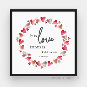 May include: A watercolor print with a wreath of red and gray hearts surrounding the text "His love endures forever, Psalm 103:17".