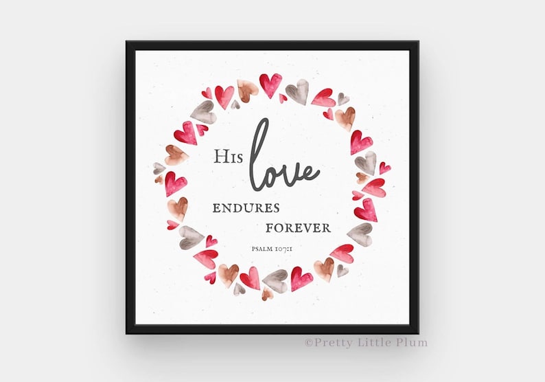 May include: A watercolor print with a wreath of red and gray hearts surrounding the text "His love endures forever, Psalm 103:17".