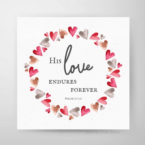Religious Printable for Valentine's Day, Psalm 107 1, His Love Endures Forever, Scripture about Love, Jesus Loves You, Digital Download