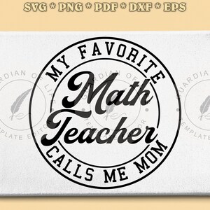 Math Teacher Svg My Favorite Math Teacher Calls Me Mom Math Squad Math Tutor Math Equation Svg Png Pdf Eps Dxf, Cutting Art, Printable Art