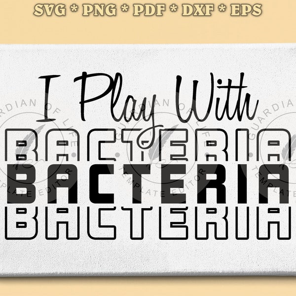 I Play With Bacteria Microbiologist Laboratory Biology Scientist Passion Svg Png Pdf Eps Dxf, Cutting Art, Printable Art
