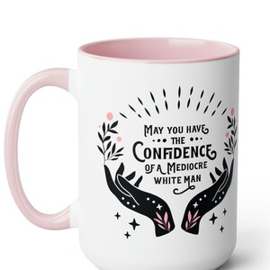 Feminist Coffee mug the confidence of a mediocre white man Feminism mug, Womens rights Burn thepatriarchy funny mug inspirational mug