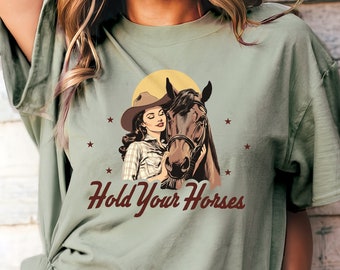 Countrycore Hold your horses Shirt Yellowstone Shirt Long Live Cowgirls Cowgirl Up yeehaw shirt Retro Cowgirl shirt howdy shirt