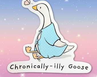 Chronic Illness Sticker Chronic pain Chronically illy goose Silly goose sticker Vinyl sticker EDS Pots Syndrome sticker Fibromyalgia sticker