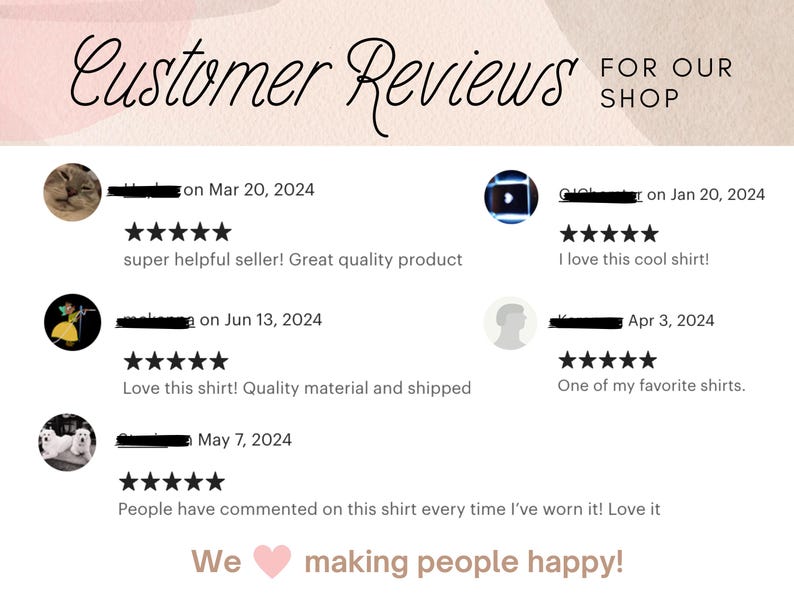 May include: Image of customer reviews for a shop, featuring text and star ratings. The reviews include comments like "super helpful seller! Great quality product" and "I love this cool shirt!" The phrase "We making people happy!" is also visible.