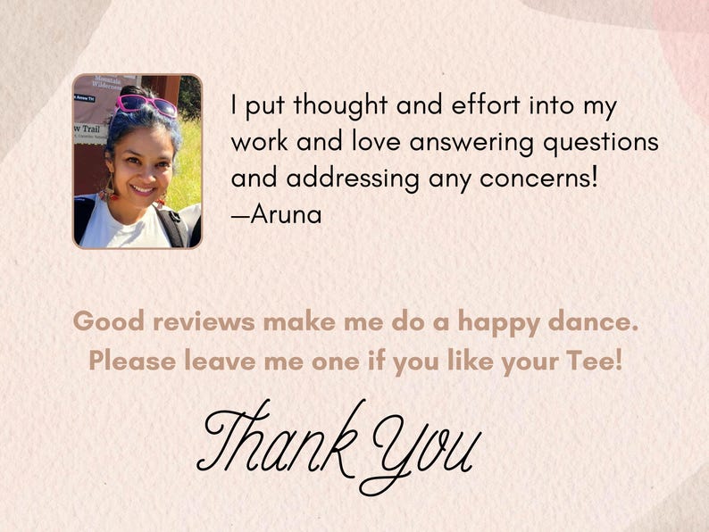 May include: A woman with dark hair and pink sunglasses smiles at the camera. The text reads: "I put thought and effort into my work and love answering questions and addressing any concerns! -Aruna Good reviews make me do a happy dance. Please leave me one if you like your Tee! Thank You"