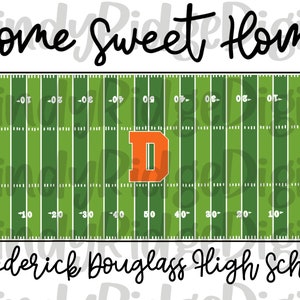 May include: A green and white football field with yard lines and a large orange letter "D" in the center. The text "Home Sweet Home" is at the top of the image and "Frederick Douglass High School" is at the bottom.