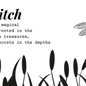 May include: Black and white illustration of a dragonfly with the text "bog witch (b&ocirc;g wiCH): A magical practitioner rooted in the earth's hidden treasures, discovering secrets in the depths of the bog."  The illustration is surrounded by black silhouettes of cattails.